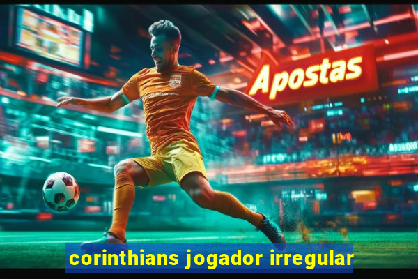 corinthians jogador irregular